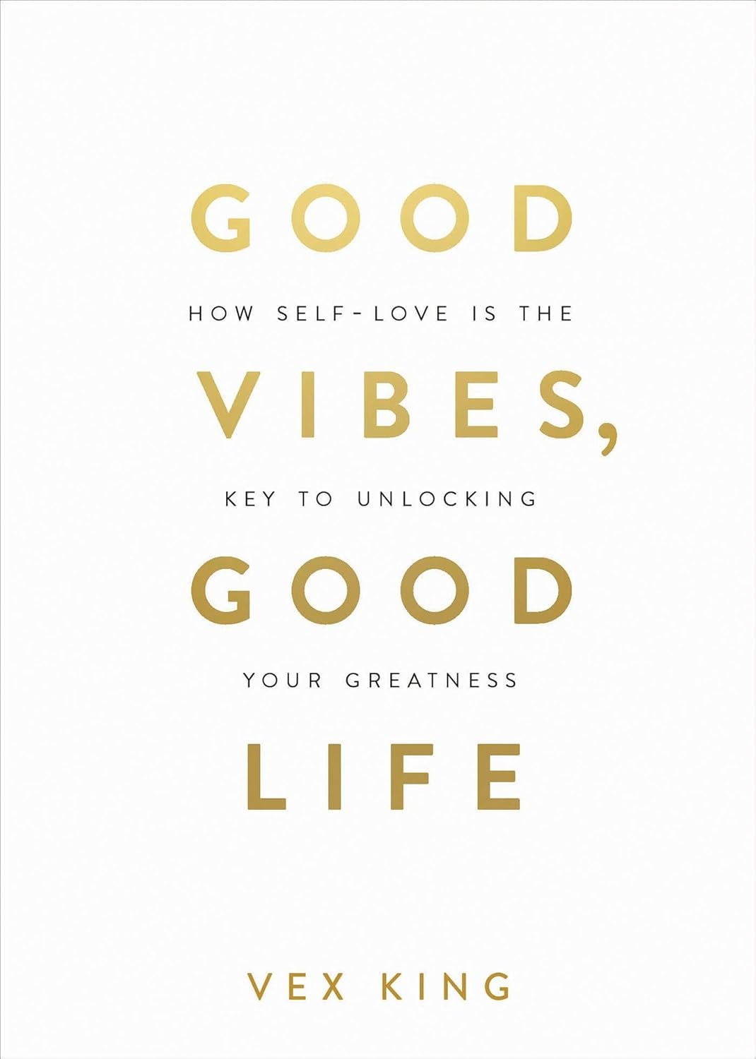 Good Vibes, Good Life: How Self-Love Is the Key to Unlocking Your Greatness: MILLIONS OF COPIES SOLD WORLDWIDE