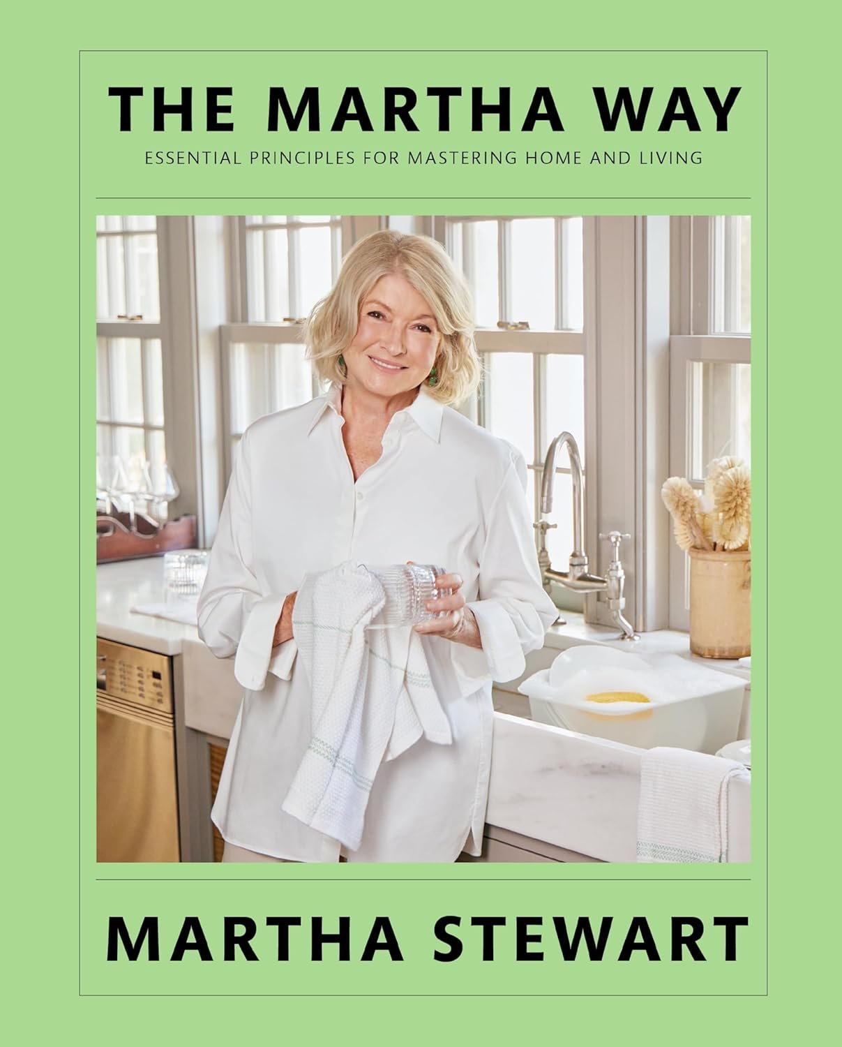 The Martha Way: Essential Principles for Mastering Home and Living – Your Guide to Cooking, Entertaining, and Stylish Home Organizing